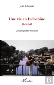 Une Vie En Indochine 1945-1965 ; Autobiographie Romancée