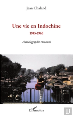 Bertrand.pt - Une Vie En Indochine 1945-1965 ; Autobiographie Romancée