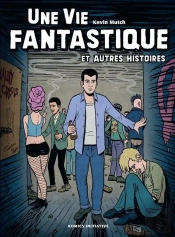 Une Vie Fantastique Et Autres Histoires