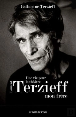 Bertrand.pt - Une Vie Pour Le Théâtre ; Laurent Terzieff, Mon Frère