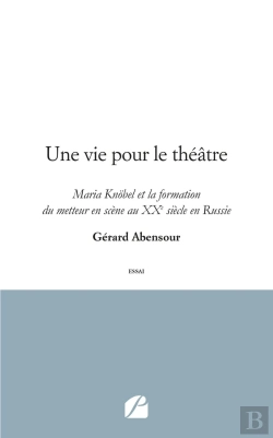 Bertrand.pt - Une Vie Pour Le Théâtre ; Maria Knobel Et La Formation Du Metteur En Scène Au Xxe Siècle En Russie
