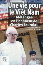Une Vie Pour Le Vietnam : Mélanges En L'Honneur De Charles Fourniau