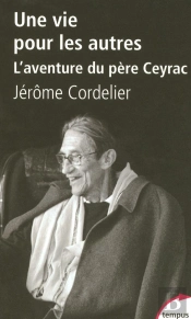 Une Vie Pour Les Autres ; L'Aventure De Père Ceyrac
