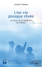 Une Vie  Presque Révée : Au Coeur De La Médecine De L Enfant