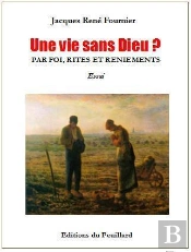 Une Vie Sans Dieu ? Par Foi, Rites Et Reniements