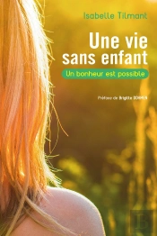 Une Vie Sans Enfant ; Le Bonheur Est Possible