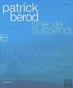 Bertrand.pt - Une Vie Suspendue - 25 Ans De Parapente