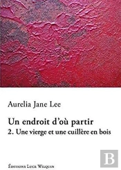 Une Vierge Et Une Cuillere En Bois (Un Endroit D'Ou Partir Vol. 2)