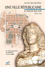 Une Ville Républicaine ; La Roche Sur Yon 1870-1914