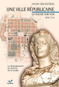 Bertrand.pt - Une Ville Républicaine ; La Roche Sur Yon 1870-1914