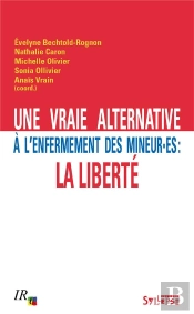 Une Vraie Alternative À L'Enfermement Des Mineur.Es : La Liberté