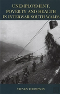 Bertrand.pt - Unemployment, Poverty And Health In Interwar South Wales