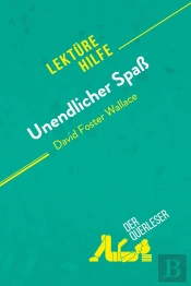 Unendlicher Spaß Von David Foster Wallace (Lektürehilfe) : Detaillierte Zusammenfassung, Personenanalyse Und Interpretation