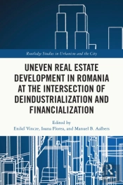 Uneven Real Estate Development In Romania At The Intersection Of Deindustrialization And Financialization