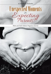 Unexpected Moments For Expecting Parents! Mom And Dad'S Edition Pregnancy Journal