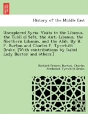 Unexplored Syria. Visits To The Libanus,