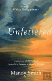 Unfettered Â€“ Imagining A Childlike Faith Beyond The Baggage Of Western Culture