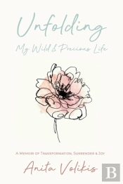 Unfolding My Wild &Amp; Precious Life