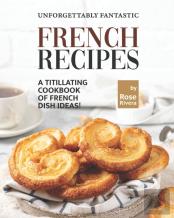 Unforgettably Fantastic French Recipes