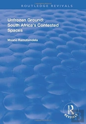 Unfrozen Ground: South Africa'S Contested Spaces