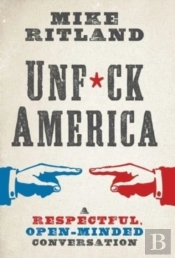 Unfuck America: A Respectful, Open-Minde
