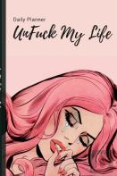 Unfuck My Life Daily Planner - Beautiful