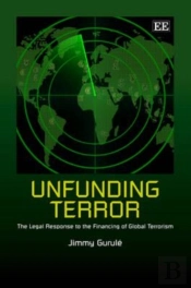 Unfunding Terror - The Legal Response To The Financing Of Global Terrorism