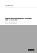 Ungarns Politischer Weg Nach Der Wende 1989 Bis Ende 2004