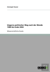Ungarns Politischer Weg Nach Der Wende 1989 Bis Ende 2004