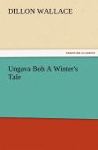 Ungava Bob A Winter'S Tale