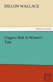 Ungava Bob A Winter'S Tale