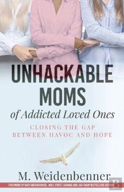 Bertrand.pt - Unhackable Moms Of Addicted Loved Ones, Closing The Gap Between Havoc And Hope