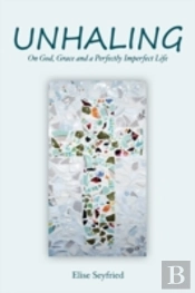 Unhaling: On God, Grace And A Perfectly