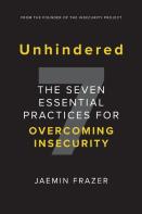 Unhindered. The Seven Essential Practices For Overcoming Insecurity