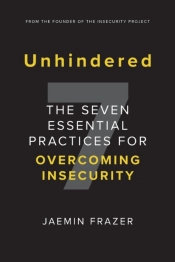 Unhindered. The Seven Essential Practices For Overcoming Insecurity