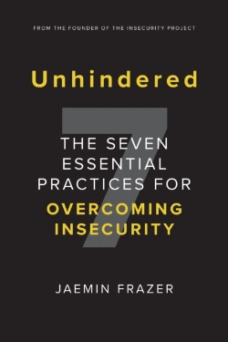 Bertrand.pt - Unhindered. The Seven Essential Practices For Overcoming Insecurity