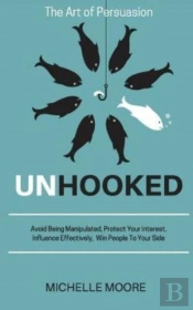 Unhooked: Avoid Being Manipulated, Prote