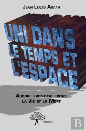 Uni Dans Le Temps Et L'Espace ; Aucune Frontière Entre La Vie Et La Mort