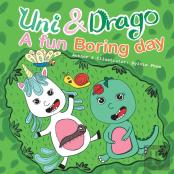 Uni & Drago - A Fun Boring Day - A Fun Book Full Of Colors And Imaginations For Kids (Uni And Drago 2)