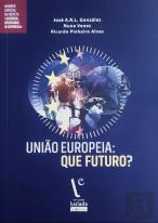 União Europeia: Que Futuro?