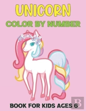 Unicorn Color By Number Book For Kids Ages 6