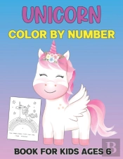 Unicorn Color By Number Book For Kids Ages 6