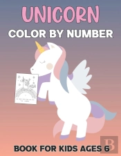 Unicorn Color By Number Book For Kids Ages 6