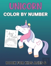 Unicorn Color By Number Book For Kids Ages 6