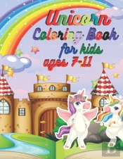 Unicorn Coloring Book For Kids Ages 7-11