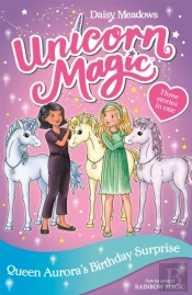 Unicorn Magic: Queen Aurora'S Birthday Surprise