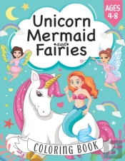 Unicorn, Mermaid And Fairies Coloring Book