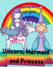 Unicorn, Mermaid And Princess Coloring Book For Girls Ages 4-8
