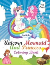 Unicorn Mermaid And Princess  Coloring Book For Girls