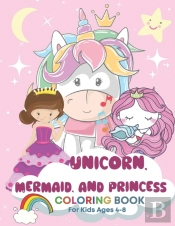 Unicorn, Mermaid, And Princess Coloring Book For Kids Ages 4-8